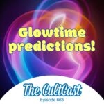 Our ‘It’s Glowtime’ event predictions! [The CultCast]