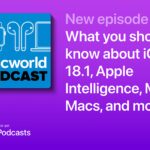 Macworld Podcast: What you should know about iOS 18.1, Apple Intelligence, and more