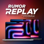 Rumor Replay: MacBook Pro redesign, Apple’s Vision roadmap, and more