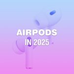 What to expect from AirPods in 2025