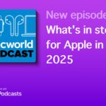 Macworld Podcast: What’s in store for Apple in 2025