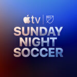 Apple TV+ Introduces ‘Sunday Night Soccer’ With Weekly MLS Matches