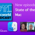 Macworld Podcast: The state of the Mac and macOS